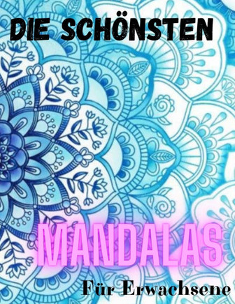 Die Sch?nsten Mamdalas f?r Erwachsene: Die Sch?nsten Mamdalas f?r Erwachsene