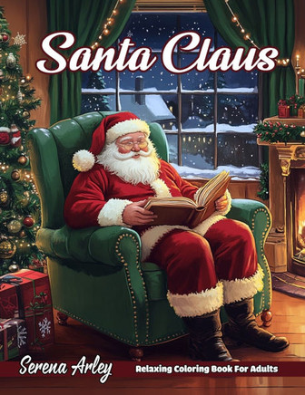 Santa Claus: Celebrate the Magic of Christmas with 40 Whimsical Designs Featuring Santa Claus and His Holiday Adventures!