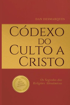 C?dexo do Culto a Cristo: Os Segredos das Religi?es Abra?micas