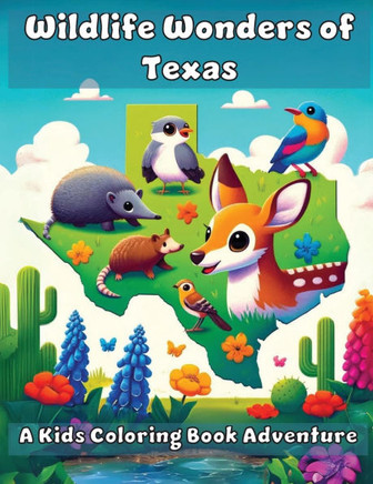Wildlife Wonders of Texas: A Kids Coloring Book Adventure