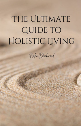The Ultimate Guide to Holistic Living