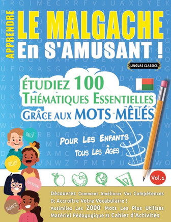 Apprendre Le Malgache En s'Amusant - Pour Les Enfants: Tous Les ?ges - ?tudiez 100 Th?matiques Essentielles Gr?ce Aux Mots M?l?s - Vol.1