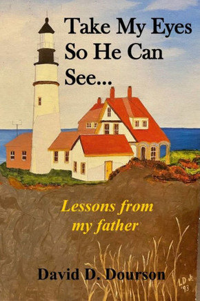 Take My Eyes So He Can See: Lessons from My Father