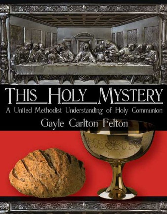 This Holy Mystery: A United Methodist Understanding Of Holy Communion