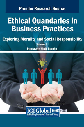 Ethical Quandaries in Business Practices: Exploring Morality and Social Responsibility, VOL 2