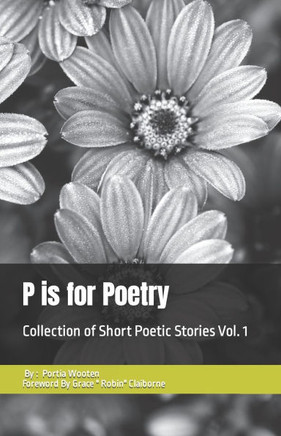 P is for Poetry: Collection of Short Poetic Stories Vol. 1