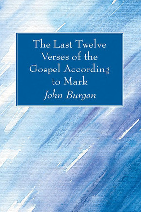 The Last Twelve Verses of the Gospel According to Mark