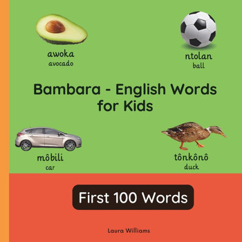 Bambara - English Words for Toddlers - First 100 Words: Teach and Learn Bambara For Kids and Beginners Bilingual Picture Book with English Translation
