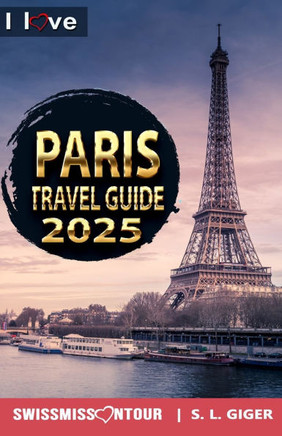 Paris Travel Guide - I Love Paris (color version): Paris Travel Book. Travel essentials for your bucket list trip. Low budget Europe travel essentials