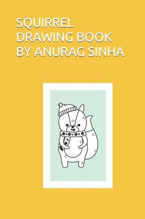 Squirrel Drawing Book by Anurag Sinha
