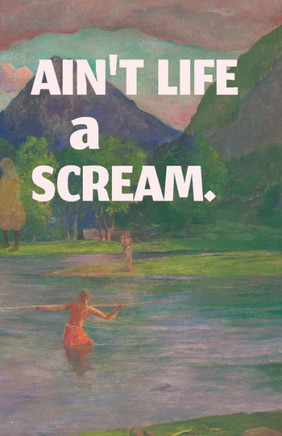 Ain't Life a Scream.