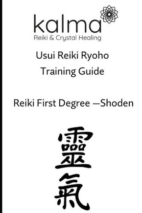Reiki Level One Training Manual: Kalma Reiki and Crystal Healing