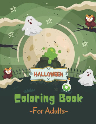 Halloween Coloring Book For Adults: Includes Witches, Pumpkins, Ghosts, Trick or Treaters And Cool Patterns For Halloween Fun!