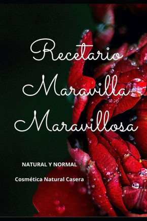 Recetario Maravilla Maravillosa: Cosm?tica Natural Casera