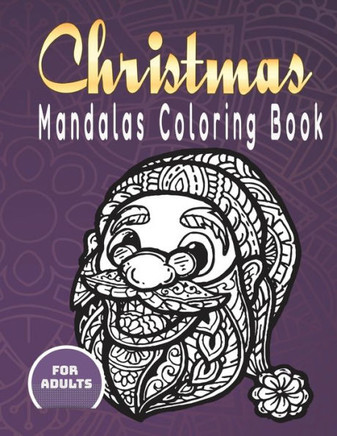 Christmas Mandalas Coloring Book For Adults: 50 Christmas Mandalas Coloring Book (8.5 ?11 in) For Adults Relaxation To Color Santa, Snowman, Xmas Tree