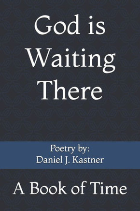 God is Waiting There: A Book of Time