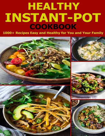 Healthy Instant-Pot Cookbook: 1000+ Recipes Easy and Healthy for You and Your Family