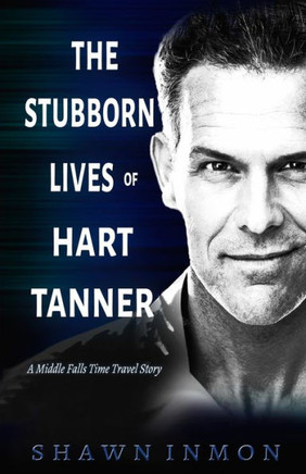 The Stubborn Lives of Hart Tanner: A Middle Falls Time Travel story