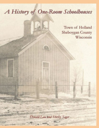 A History of One-Room Schoolhouses: Town of Holland, Sheboygan County, Wisconsin