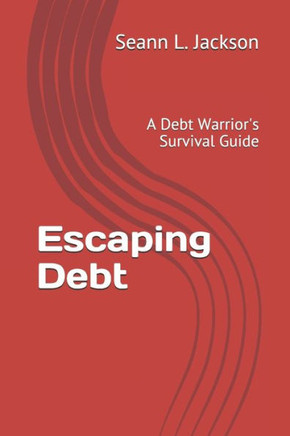 Escaping Debt: A Debt Warrior's Survival Guide