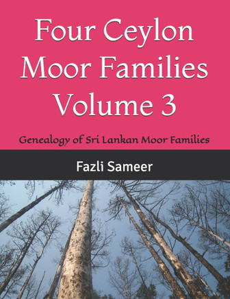 Four Ceylon Moor Families Volume 3: Genealogy of Sri Lankan Moor Families