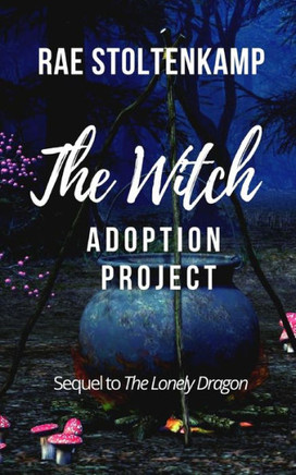The Witch Adoption Project: The sequel to The Lonely Dragon