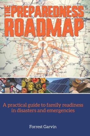 The Preparedness Roadmap: A practical guide to family readiness in disasters and emergencies