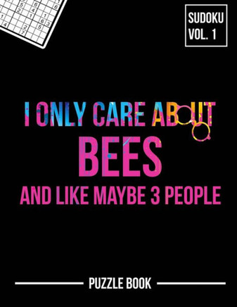 I Only Care About Bees and Like Maybe 3 People Sudoku Apiary Beekeeper Puzzle Book: 400 Challenging Puzzles