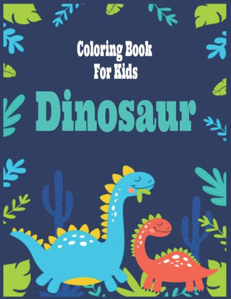 Dinosaur Coloring Book for Kids: Fantastic Dinosaur Coloring Book for Boys, Girls, Toddlers, Preschoolers, Kids 3-8,4-8, 6-8 (Paperback)