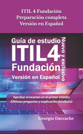 ITIL 4 Fundaci?n Preparaci?n completa Versi?n en Espa?ol: Aprobar el examen en el primer intento (?ltimas preguntas y explicaci?n detallada) - Oficial