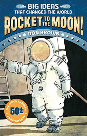 Rocket to the Moon!: Big Ideas that Changed the World #1