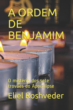 A Ordem de Benjamim: O mist?rio dos sete trov?es do Apocalipse