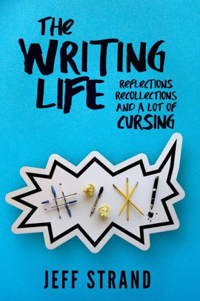 The Writing Life: Reflections, Recollections, And a Lot of Cursing