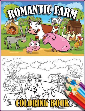 Romantic Farm Coloring Book: 30 Big, Simple and Fun Designs Farm Vehicles Farm Animals And More - Cow, Horse, Chicken, Pig, and Many More!