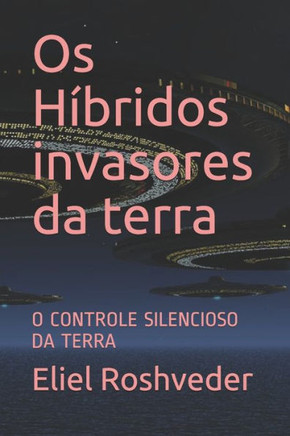 Os H?bridos invasores da terra: O Controle Silencioso Da Terra