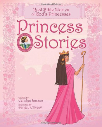 Princess Stories: Real Bible Stories of God's Princesses