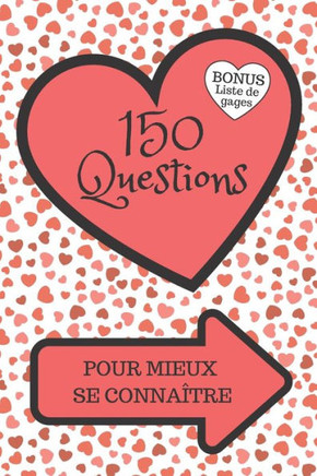 150 Questions Pour Mieux Se Conna?tre: Jeu pour couples, entre amoureux - Quiz, Tests, D?fis, gages - Cadeau original Homme ou Femme, pour la Saint Va