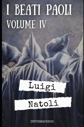 I Beati Paoli - Volume 4: Quarta di 329 pagine del capolavoro di Luigi Natoli + Biografia e analisi