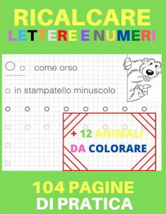 Ricalcare Lettere e Numeri: Lettere e Numeri da Tracciare, Prelettura, Prescrittura, Disegni da Colorare. (Libro Pregrafismo, Imparare a Scrivere)
