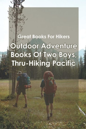 Great Books For Hikers_ Outdoor Adventure Books Of Two Boys, Thru-hiking Pacific: Inspiring Trail Memoirs
