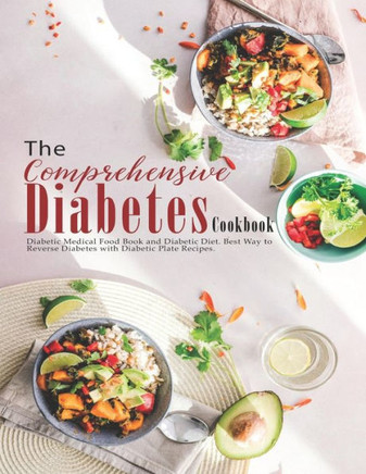 The Comprehensive Diabetes Cookbook: Diabetic Medical Food Book and Diabetic Diet, Best Way to Reverse Diabetes with Diabetic Plate recipes.