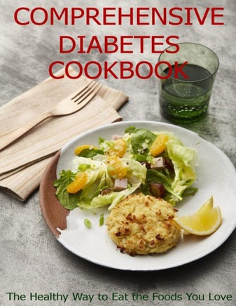 Comprehensive Diabetes Cookbook: The Healthy Way to Eat the Foods You Love