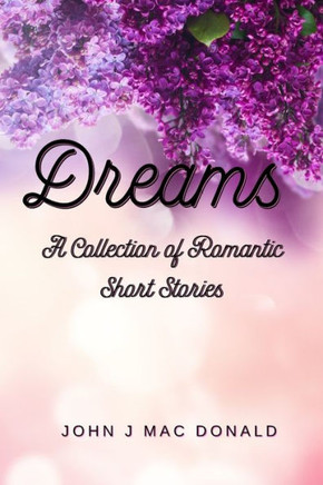 Dreams: A Collection of Romantic Short Stories