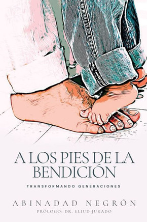A los pies de la bendici?n: Transformando generaciones