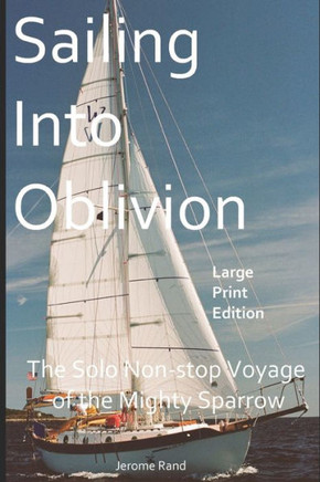 Sailing Into Oblivion: The Solo Non-stop Voyage of the Mighty Sparrow - Large Print