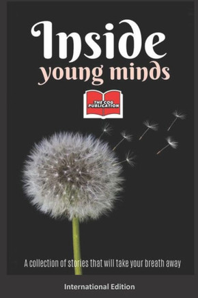 Inside Young Minds - International Edition: A collection of short stories and poems that will take your breath away