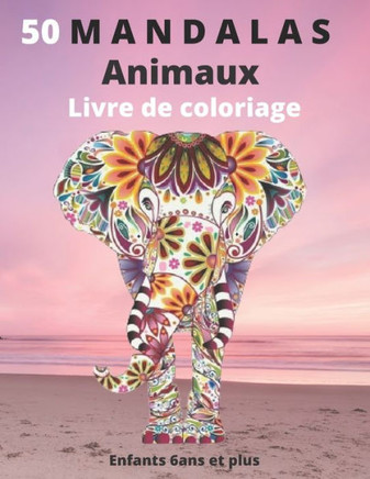 50 Mandalas Animaux Livre de coloriage Enfants 6 ans et plus: Livre ? colorier - Mandalas animaux pour enfants 6 ans et plus: ?l?phants, hiboux, cheva