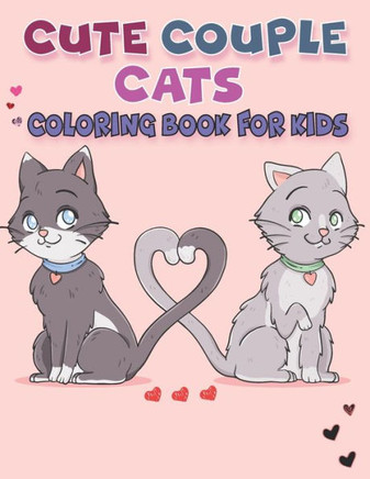 Cute Couple Cats Coloring Book For Kids: cute couple cats designs for boy and girl kids
