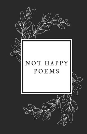 Not Happy Poems