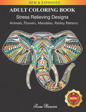 Stress Relieving Adult Coloring Book: 60 Stress Relieving Animal Designs with a Large Variety of Animals, Mandalas, Flowers, Paisley Patterns And So M